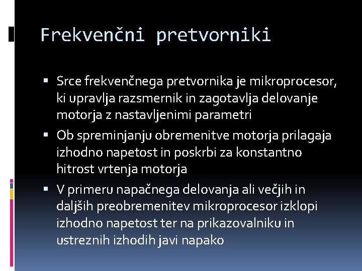 Frekvenčni pretvorniki Srce frekvenčnega pretvornika je mikroprocesor, ki upravlja razsmernik in zagotavlja delovanje motorja