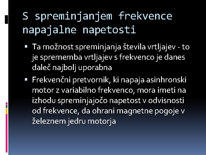 S spreminjanjem frekvence napajalne napetosti Ta možnost spreminjanja števila vrtljajev - to je sprememba