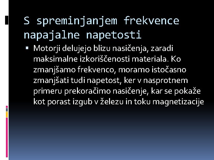 S spreminjanjem frekvence napajalne napetosti Motorji delujejo blizu nasičenja, zaradi maksimalne izkoriščenosti materiala. Ko