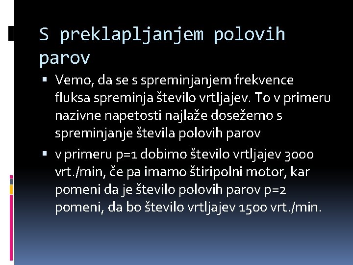 S preklapljanjem polovih parov Vemo, da se s spreminjanjem frekvence fluksa spreminja število vrtljajev.