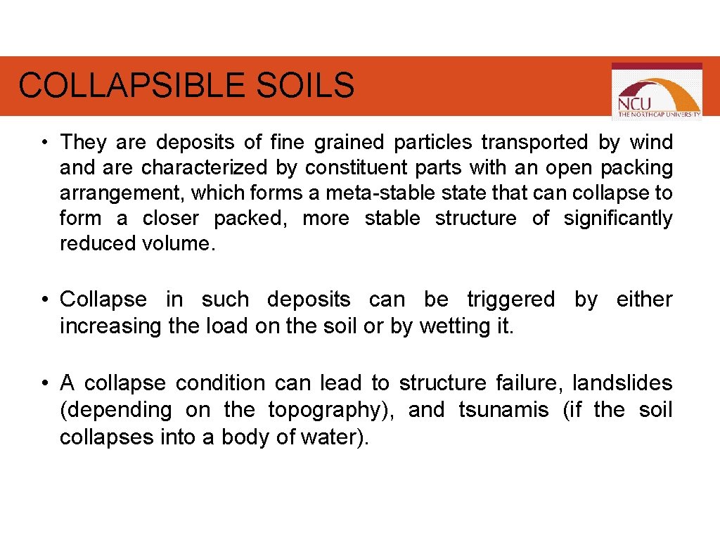 COLLAPSIBLE SOILS • They are deposits of fine grained particles transported by wind are COLLAPSIBLE SOILS • They are deposits of fine grained particles transported by wind are