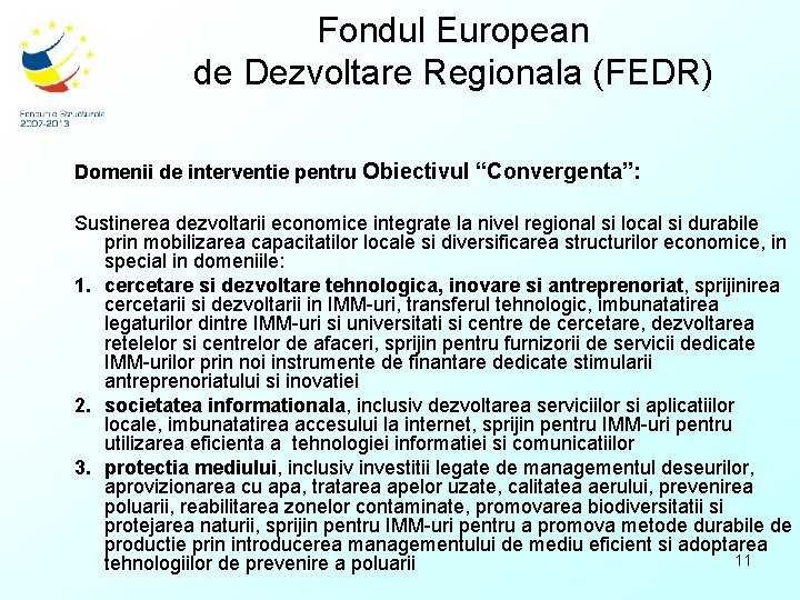 Fondul European de Dezvoltare Regionala (FEDR) Domenii de interventie pentru Obiectivul “Convergenta”: Sustinerea dezvoltarii