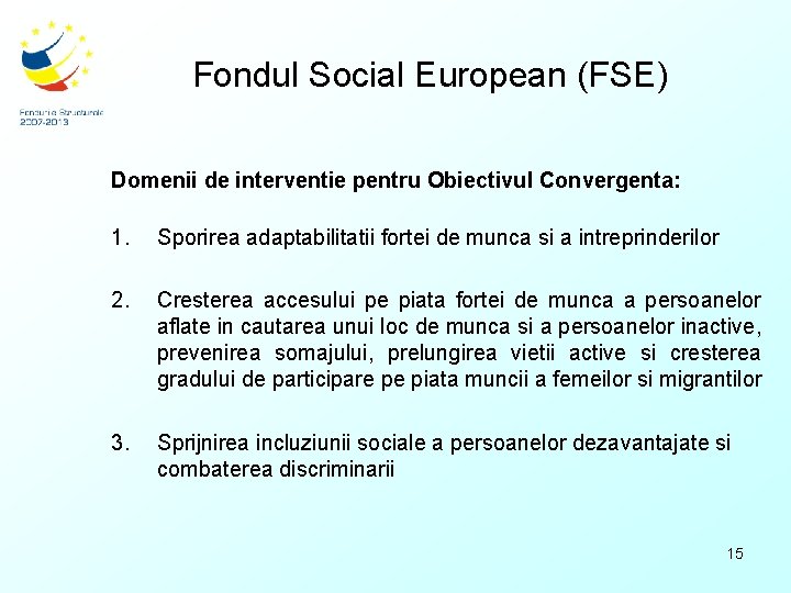 Fondul Social European (FSE) Domenii de interventie pentru Obiectivul Convergenta: 1. Sporirea adaptabilitatii fortei
