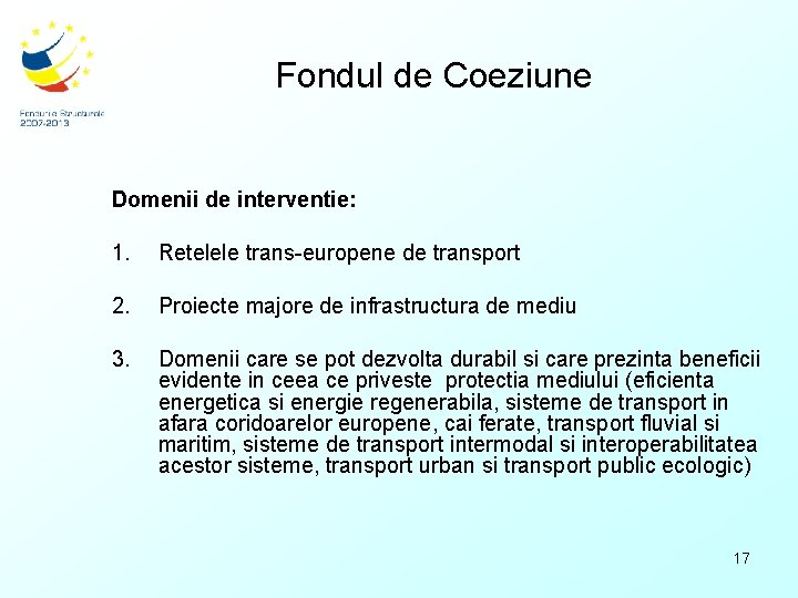 Fondul de Coeziune Domenii de interventie: 1. Retelele trans-europene de transport 2. Proiecte majore