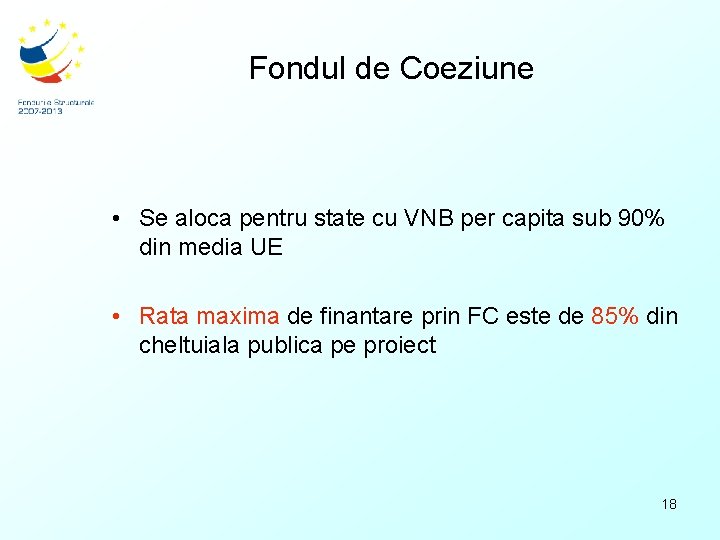 Fondul de Coeziune • Se aloca pentru state cu VNB per capita sub 90%