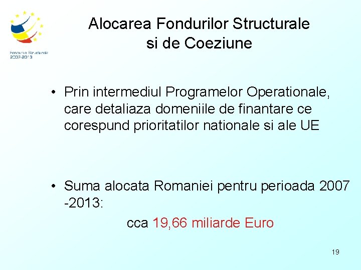Alocarea Fondurilor Structurale si de Coeziune • Prin intermediul Programelor Operationale, care detaliaza domeniile