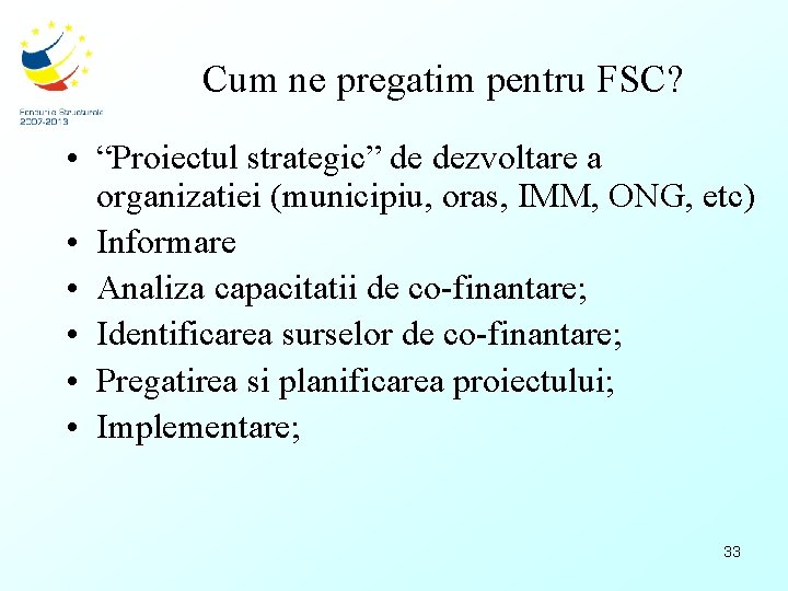 Cum ne pregatim pentru FSC? • “Proiectul strategic” de dezvoltare a organizatiei (municipiu, oras,