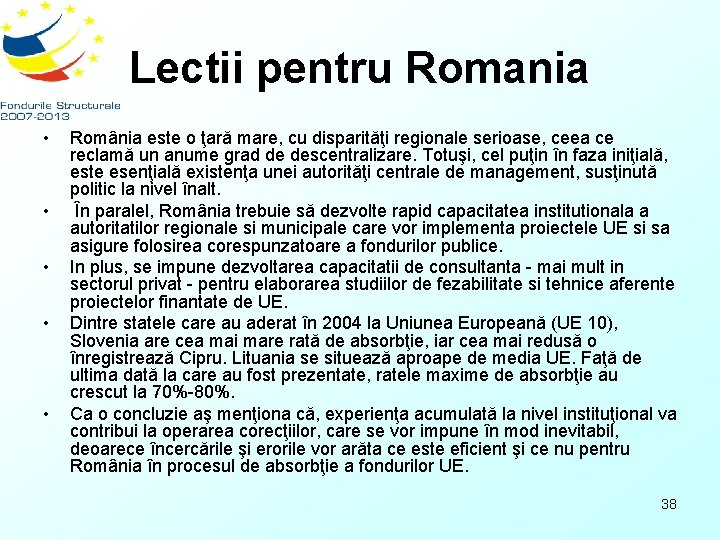 Lectii pentru Romania • • • România este o ţară mare, cu disparităţi regionale