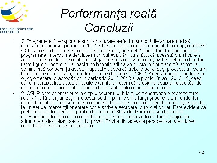 Performanţa reală Concluzii • • 7. Programele Operaţionale sunt structurate astfel încât alocările anuale