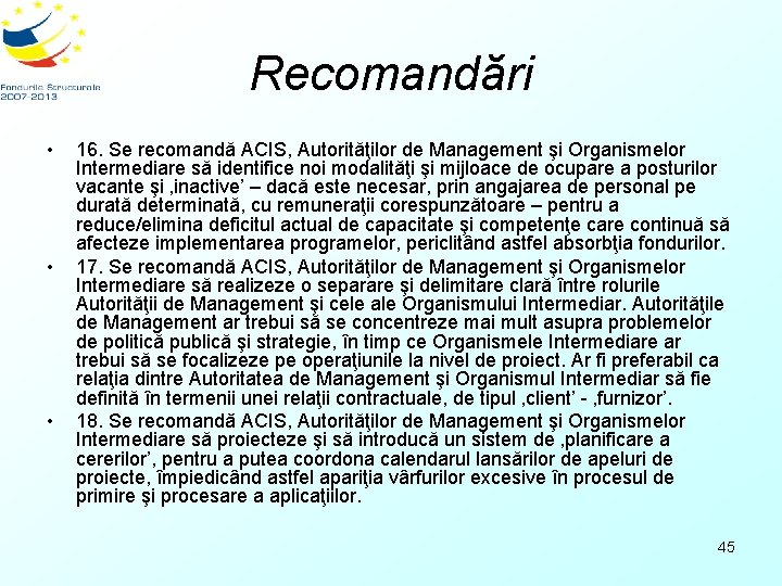 Recomandări • • • 16. Se recomandă ACIS, Autorităţilor de Management şi Organismelor Intermediare