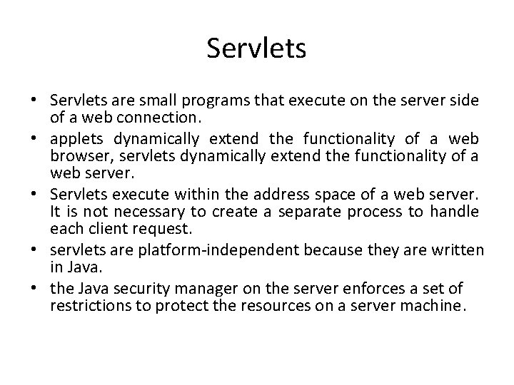 Servlets • Servlets are small programs that execute on the server side of a