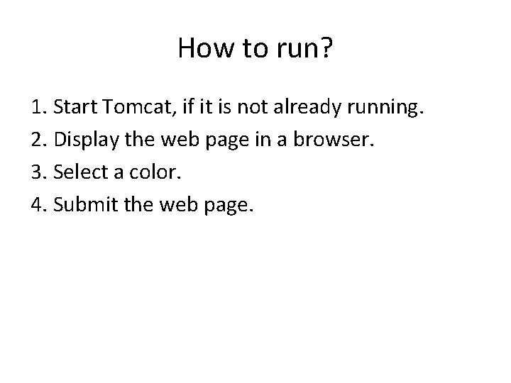 How to run? 1. Start Tomcat, if it is not already running. 2. Display