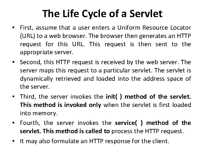 The Life Cycle of a Servlet • First, assume that a user enters a