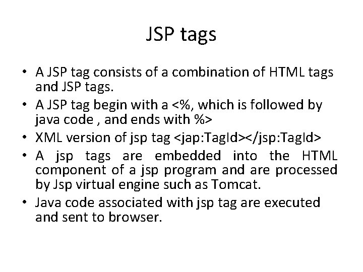 JSP tags • A JSP tag consists of a combination of HTML tags and