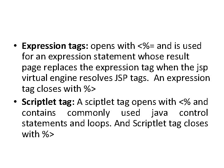  • Expression tags: opens with <%= and is used for an expression statement