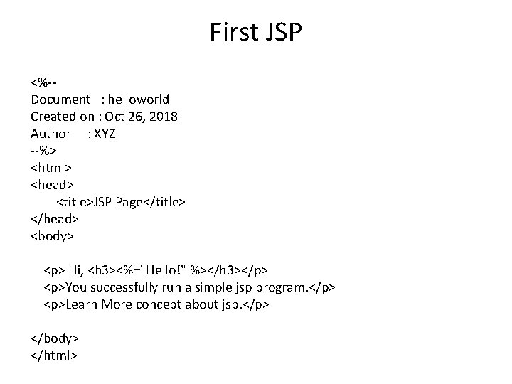 First JSP <%-Document : helloworld Created on : Oct 26, 2018 Author : XYZ