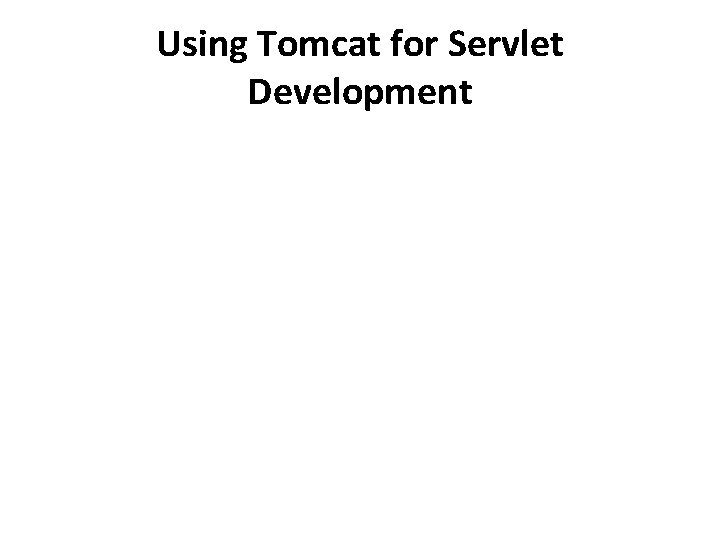 Using Tomcat for Servlet Development 