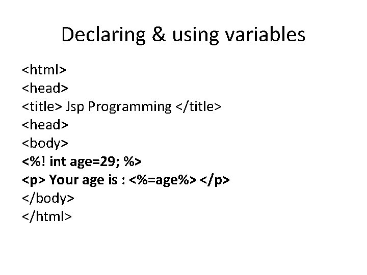 Declaring & using variables <html> <head> <title> Jsp Programming </title> <head> <body> <%! int