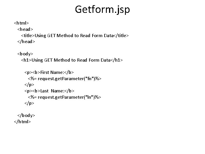 Getform. jsp <html> <head> <title>Using GET Method to Read Form Data</title> </head> <body> <h