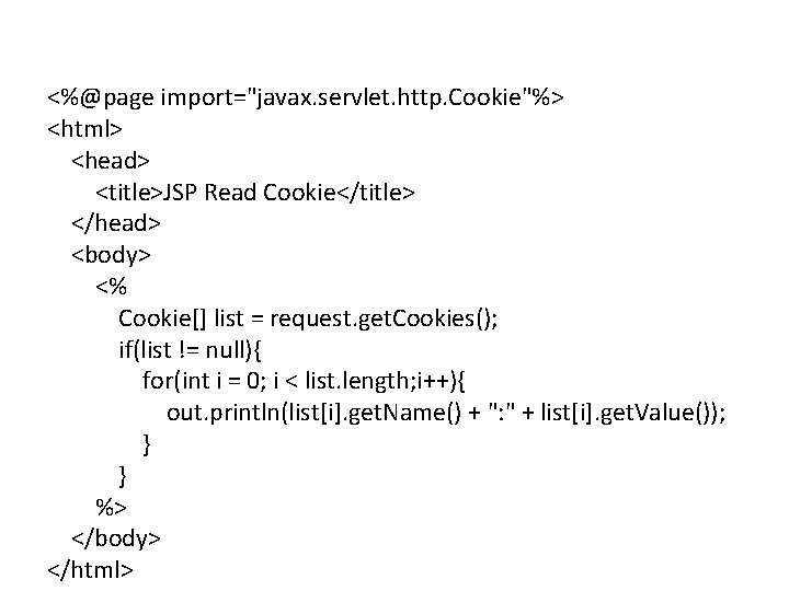 <%@page import="javax. servlet. http. Cookie"%> <html> <head> <title>JSP Read Cookie</title> </head> <body> <% Cookie[]