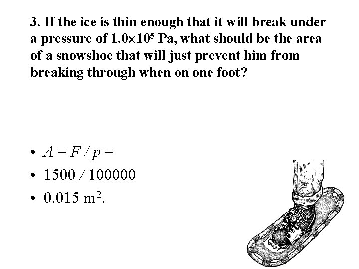 3. If the ice is thin enough that it will break under a pressure 3. If the ice is thin enough that it will break under a pressure