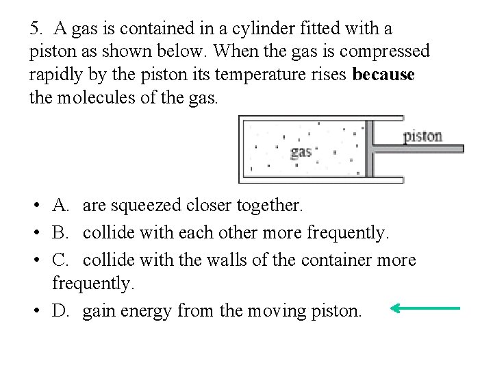 5. A gas is contained in a cylinder fitted with a piston as shown 5. A gas is contained in a cylinder fitted with a piston as shown