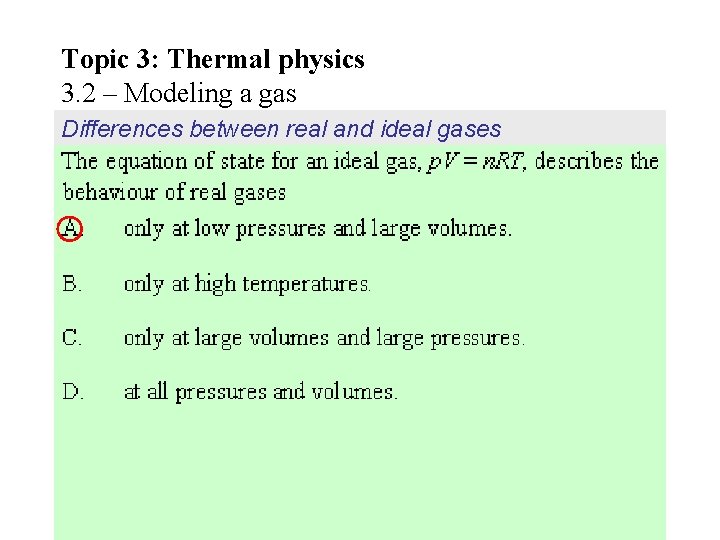 Topic 3: Thermal physics 3. 2 – Modeling a gas Differences between real and Topic 3: Thermal physics 3. 2 – Modeling a gas Differences between real and