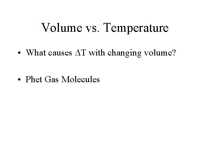 Volume vs. Temperature • What causes DT with changing volume? • Phet Gas Molecules Volume vs. Temperature • What causes DT with changing volume? • Phet Gas Molecules