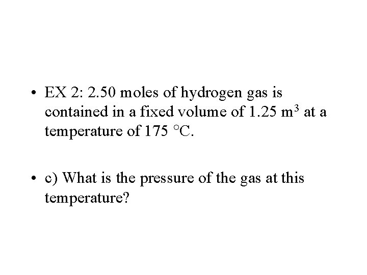 • EX 2: 2. 50 moles of hydrogen gas is contained in a • EX 2: 2. 50 moles of hydrogen gas is contained in a