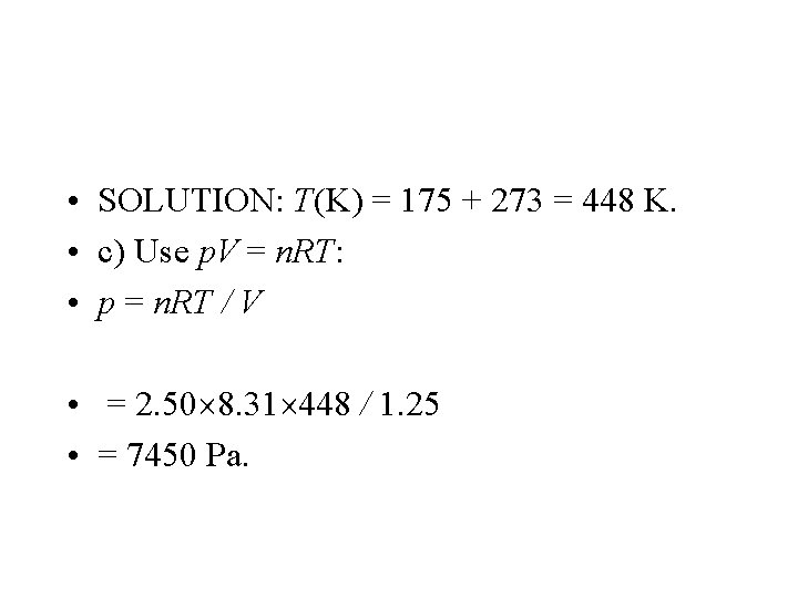 • SOLUTION: T(K) = 175 + 273 = 448 K. • c) Use • SOLUTION: T(K) = 175 + 273 = 448 K. • c) Use