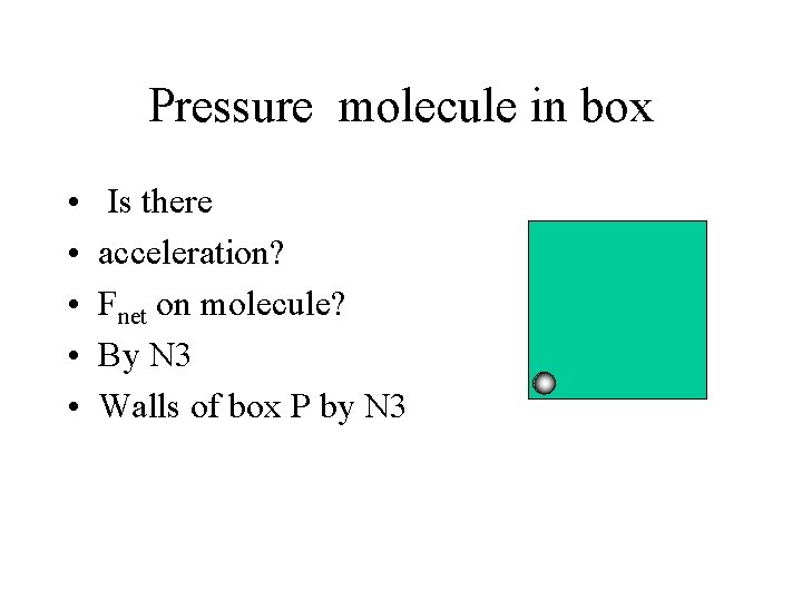 Pressure molecule in box • • • Is there acceleration? Fnet on molecule? By Pressure molecule in box • • • Is there acceleration? Fnet on molecule? By