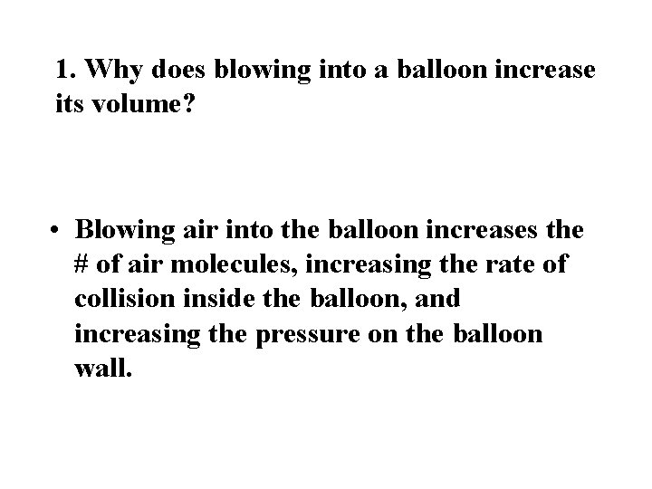 1. Why does blowing into a balloon increase its volume? • Blowing air into 1. Why does blowing into a balloon increase its volume? • Blowing air into