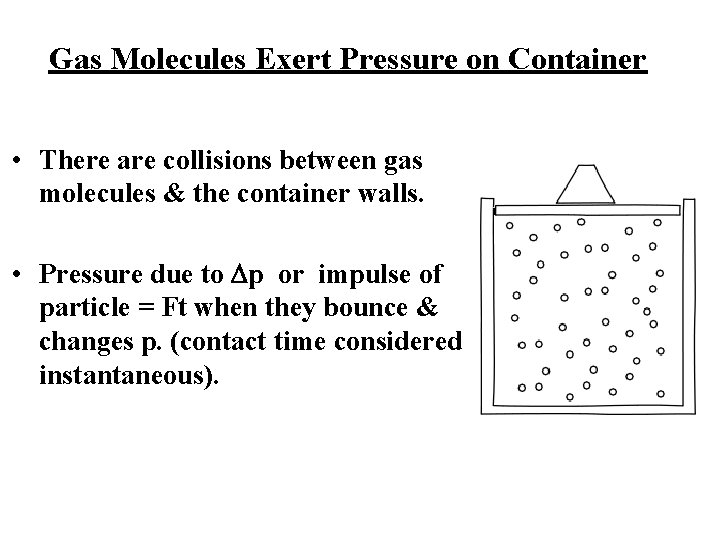 Gas Molecules Exert Pressure on Container • There are collisions between gas molecules & Gas Molecules Exert Pressure on Container • There are collisions between gas molecules &