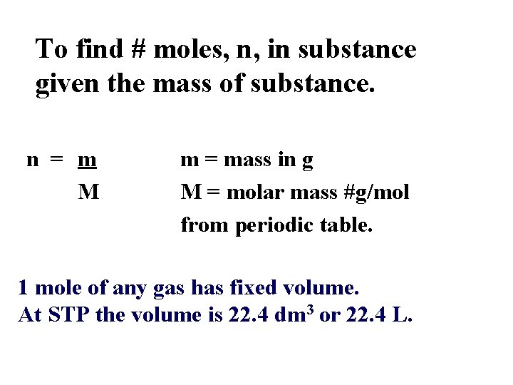 To find # moles, n, in substance given the mass of substance. n = To find # moles, n, in substance given the mass of substance. n =