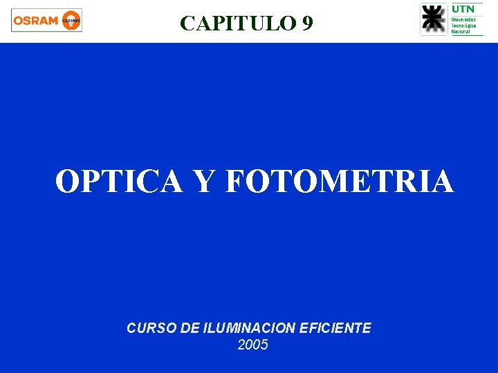 CAPITULO 9 OPTICA Y FOTOMETRIA CURSO DE ILUMINACION EFICIENTE 2005 CAPITULO 9 OPTICA Y FOTOMETRIA CURSO DE ILUMINACION EFICIENTE 2005