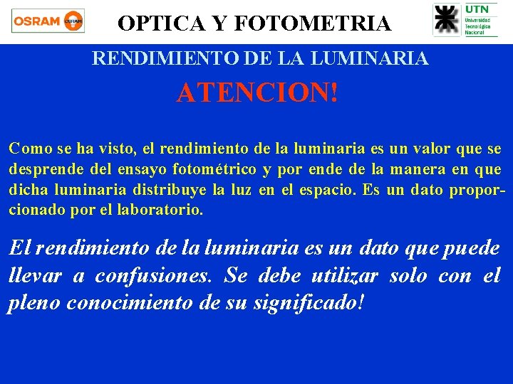 OPTICA Y FOTOMETRIA RENDIMIENTO DE LA LUMINARIA ATENCION! Como se ha visto, el rendimiento