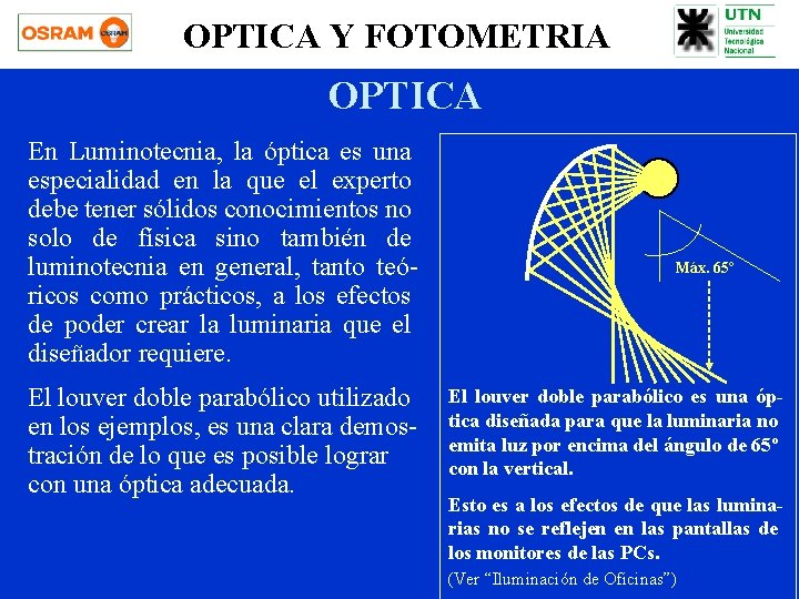 OPTICA Y FOTOMETRIA OPTICA En Luminotecnia, la óptica es una especialidad en la que