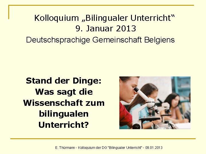 Kolloquium „Bilingualer Unterricht“ 9. Januar 2013 Deutschsprachige Gemeinschaft Belgiens Stand der Dinge: Was sagt