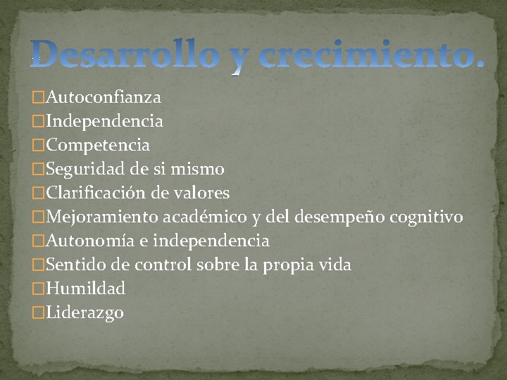 �Autoconfianza �Independencia �Competencia �Seguridad de si mismo �Clarificación de valores �Mejoramiento académico y del