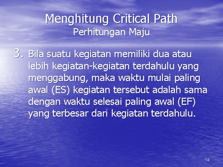 Menghitung Critical Path Perhitungan Maju 3. Bila suatu kegiatan memiliki dua atau lebih kegiatan-kegiatan