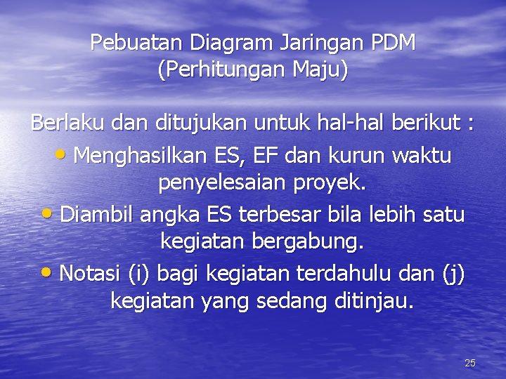 Pebuatan Diagram Jaringan PDM (Perhitungan Maju) Berlaku dan ditujukan untuk hal-hal berikut : •