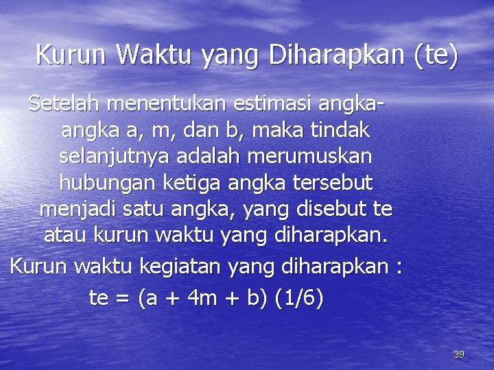 Kurun Waktu yang Diharapkan (te) Setelah menentukan estimasi angka a, m, dan b, maka