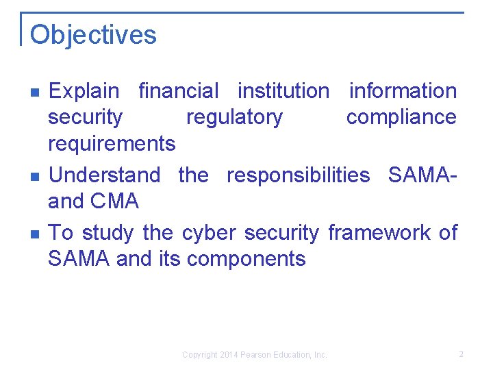 Objectives n n n Explain financial institution information security regulatory compliance requirements Understand the