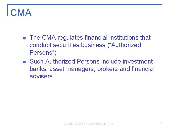 CMA n n The CMA regulates financial institutions that conduct securities business (“Authorized Persons”).