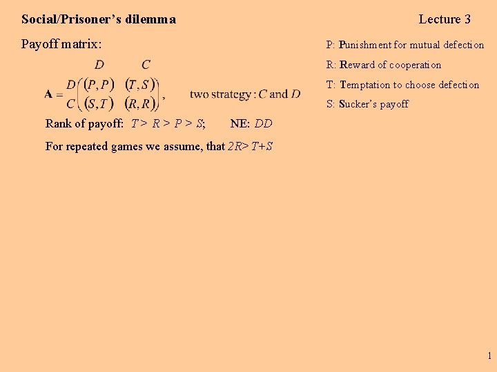 Social/Prisoner’s dilemma Lecture 3 Payoff matrix: P: Punishment for mutual defection R: Reward of