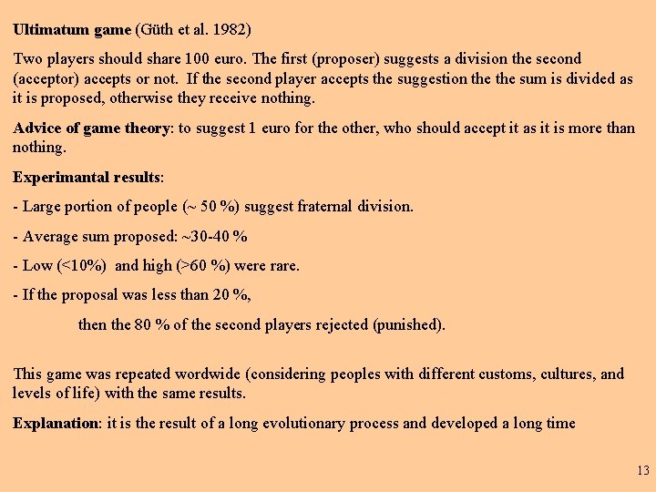 Ultimatum game (Güth et al. 1982) Two players should share 100 euro. The first Ultimatum game (Güth et al. 1982) Two players should share 100 euro. The first