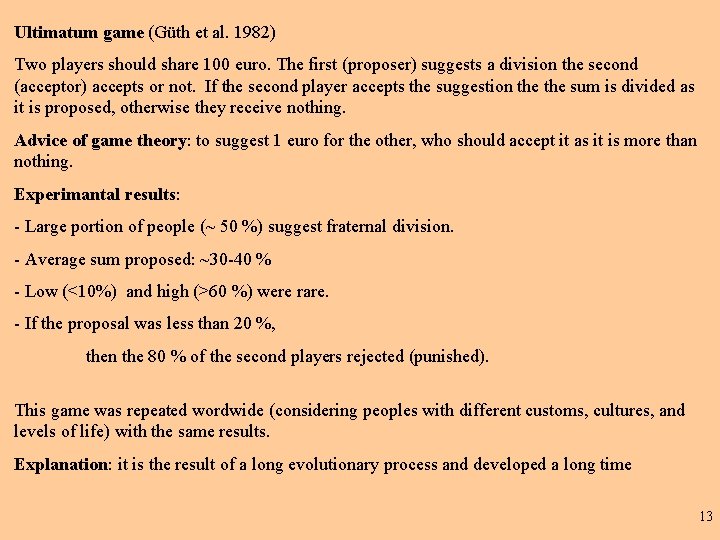 Ultimatum game (Güth et al. 1982) Two players should share 100 euro. The first