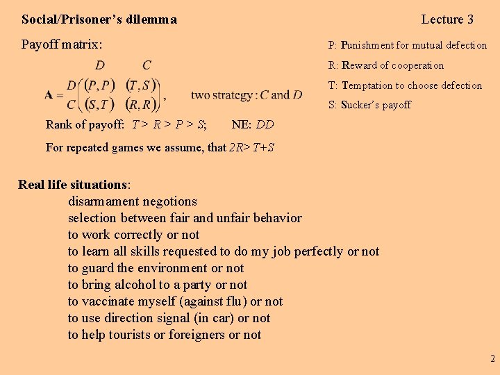 Social/Prisoner’s dilemma Lecture 3 Payoff matrix: P: Punishment for mutual defection R: Reward of Social/Prisoner’s dilemma Lecture 3 Payoff matrix: P: Punishment for mutual defection R: Reward of