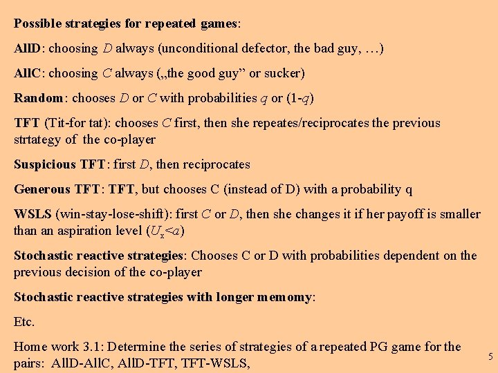 Possible strategies for repeated games: All. D: choosing D always (unconditional defector, the bad Possible strategies for repeated games: All. D: choosing D always (unconditional defector, the bad