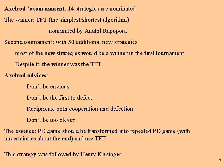 Axelrod ‘s tournament: 14 strategies are nominated The winner: TFT (the simplest/shortest algorithm) nominated